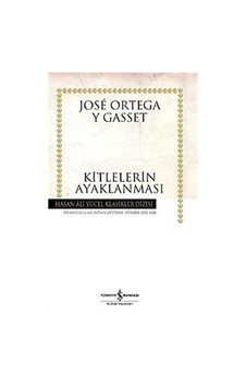 Kitlelerin Ayaklanması - Hasan Ali Yücel Klasikleri - Jose Ortega Y Gasset - İş Bankası Kültür Yayınları