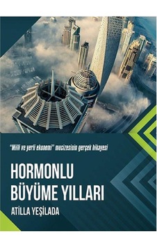 Hormonlu Büyüme Yılları Milli Ve Yerli Ekonomi Mucizesinin Gerçek Hikayesi İlk Baskı 2018 Hormonlu Büyüme Yılları Milli Ve Yerli Ekonomi Mucizesinin Gerçek Hikayesi İlk Baskı 2018