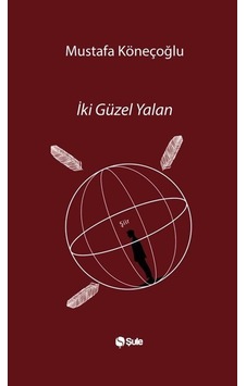 İki Güzel Yalan / Mustafa Köneçoğlu İki Güzel Yalan / Mustafa Köneçoğlu