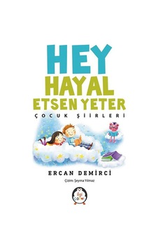 Hey Hayal Etsen Yeter-Çocuk Şiirleri - Ercan Demirci - İlgi Çocuk Hey Hayal Etsen Yeter-Çocuk Şiirleri - Ercan Demirci - İlgi Çocuk