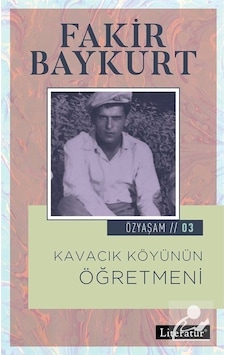 Kavacık Köyünün Öğretmeni-Özyaşam Ö - Fakir Baykurt - Literatür Yayıncılık Kavacık Köyünün Öğretmeni-Özyaşam Ö - Fakir Baykurt - Literatür Yayıncılık
