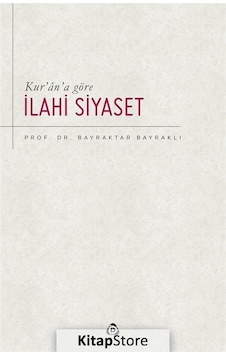 Kur'an'a Göre İlahi Siyaset - Bayraktar Bayraklı - Düşün Yayınları Kur'an'a Göre İlahi Siyaset - Bayraktar Bayraklı - Düşün Yayınları