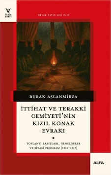 İttihat Ve Terakki Cemiyeti'nin Kızıl Konak Evrakı İttihat Ve Terakki Cemiyeti'nin Kızıl Konak Evrakı