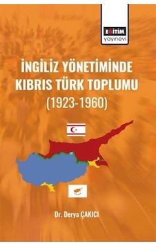 İngiliz Yönetiminde Kıbrıs Türk Toplumu (1923  - 1960)  - Derya Çakıcı  - Eğitim Yayınevi