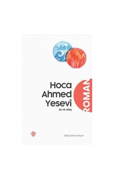 Hoca Ahmed Yesevî Su ve Ateş / Safiye Selma Hançer 9786258023909