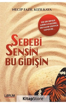 Sebebi Sensin Bu Gidişin - Necip Fazıl Kızılkaya - Librum Kitap