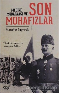 Medine Müdafaası ve Son Muhafızlar - Muzaffer Taşyürek - Çığır Yayınları Medine Müdafaası ve Son Muhafızlar - Muzaffer Taşyürek - Çığır Yayınları