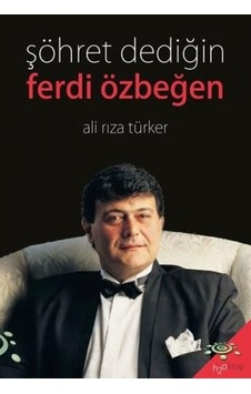 Şöhret Dediğin: Ferdi Özbeğen - Ali Rıza Türker - h2o Kitap Şöhret Dediğin: Ferdi Özbeğen - Ali Rıza Türker - h2o Kitap