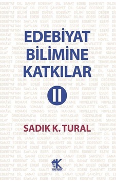 Edebiyat Bilimine Katkılar 2 / Sadık K. Tural Edebiyat Bilimine Katkılar 2 / Sadık K. Tural