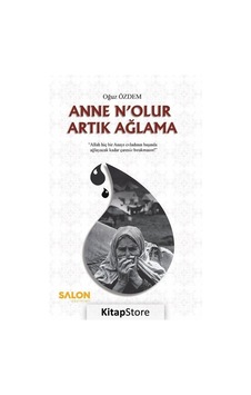 Anne Nolur Artık Ağlama - Oğuz Özdem - Salon Yayınları Anne Nolur Artık Ağlama - Oğuz Özdem - Salon Yayınları