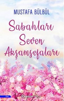 Sabahları Seven Akşamsefaları - Mustafa Bülbül - İnkılap Kitabevi
