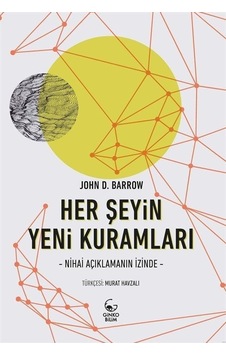 Her Şeyin Yeni Kuramları - Nihai Açıklamanın İzinde - John D. Barrow - Ginko Bilim Her Şeyin Yeni Kuramları - Nihai Açıklamanın İzinde - John D. Barrow - Ginko Bilim