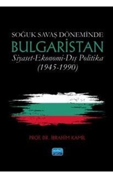 Soğuk Savaş Döneminde Bulgaristan / Siyaset - Ekonomi - Dış Po... Soğuk Savaş Döneminde Bulgaristan / Siyaset - Ekonomi - Dış Po...