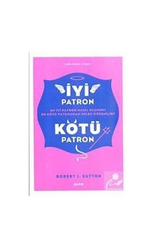 İyi Patron Kötü Patron - Robert I. Sutton - Alfa Yayıncılık İyi Patron Kötü Patron - Robert I. Sutton - Alfa Yayıncılık