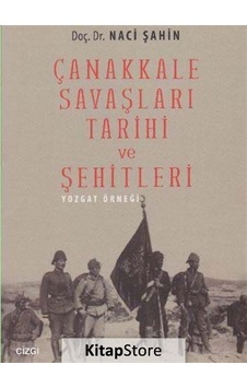 Çanakkale Savaşları Tarihi ve Şehitleri (Yozgat Örneği) - Naci Şahin - Çizgi Kitabevi