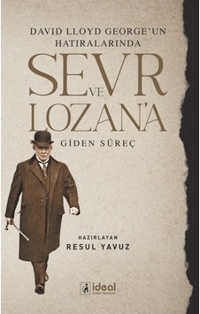 Sevr ve Lozan'a Giden Süreç-David Lloyd George'un Hatıralarında- İdeal Kültür Yayıncılık Sevr ve Lozan'a Giden Süreç-David Lloyd George'un Hatıralarında- İdeal Kültür Yayıncılık