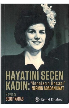 Hayatını Seçen Kadın Hocaların Hocası Nermin Abadan Unat 1.baskı Hayatını Seçen Kadın Hocaların Hocası Nermin Abadan Unat 1.baskı