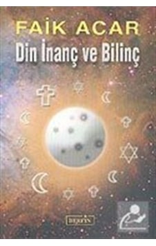 Din İnanç ve Bilinç - Faik Acar - Berfin Yayınları Din İnanç ve Bilinç - Faik Acar - Berfin Yayınları