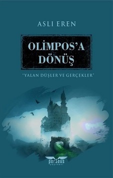 Olimpos'a Dönüş - Yalan Düşler ve Gerçekler - Aslı Eren - Perseus Yayınevi Olimpos'a Dönüş - Yalan Düşler ve Gerçekler - Aslı Eren - Perseus Yayınevi