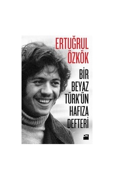 Bir Beyaz Türk'ün Hafıza Defteri - Ertuğrul Özkök - Doğan Kitap