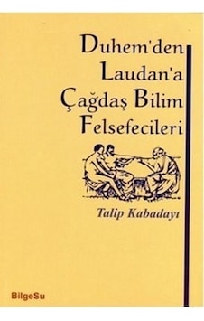 Duhem'den Laudan'a Çağdaş Bilim Felsefecileri - Talip Kabadayı - Bilgesu Yayıncılık Duhem'den Laudan'a Çağdaş Bilim Felsefecileri - Talip Kabadayı - Bilgesu Yayıncılık