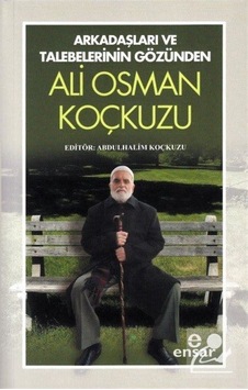 Arkadaşları ve Talebelerinin Gözünden Ali Osman Koçkuzu- Ensar Neşriyat Arkadaşları ve Talebelerinin Gözünden Ali Osman Koçkuzu- Ensar Neşriyat