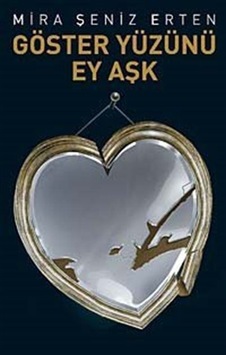 Göster Yüzünü Ey Aşk - Mira Şeniz Erten - Butik Göster Yüzünü Ey Aşk - Mira Şeniz Erten - Butik