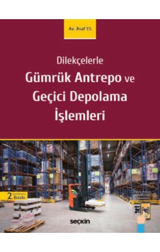 Dilekçelerle Gümrük Antrepo Ve Geçici Depolama İşlemleri Av. Asaf Dilekçelerle Gümrük Antrepo Ve Geçici Depolama İşlemleri Av. Asaf