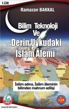 Bilim Teknoloji ve Derin Uykudaki İslam Alemi - Ramazan Bakkal - Avrasya Bir Vakfı Yayınları