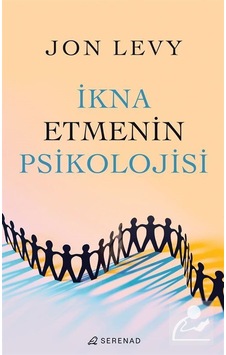 İkna Etmenin Psikolojisi - Jon Levy - Serenad İkna Etmenin Psikolojisi - Jon Levy - Serenad