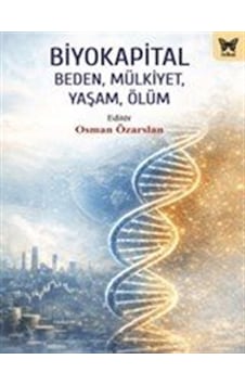 Biyokapital & Beden, Mülkiyet , Yaşam, Ölüm Biyokapital & Beden, Mülkiyet , Yaşam, Ölüm