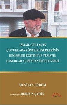 İsmail Güçtaş'ın Çocuklara Yönelik Eserlerinin Değerler Eğitim... İsmail Güçtaş'ın Çocuklara Yönelik Eserlerinin Değerler Eğitim...