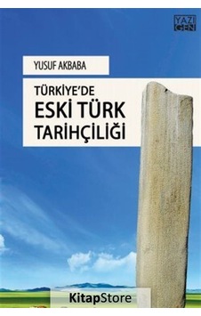 Türkiye'de Eski Türk Tarihçiliği - Yusuf Akbaba - Yazıgen Yayınevi