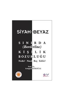 Siyah-Beyaz Sınırda Kişilik Bozukluğu-Nedir? Nasıl Baş Edilir?- Esenkal Yayıncılık Siyah-Beyaz Sınırda Kişilik Bozukluğu-Nedir? Nasıl Baş Edilir?- Esenkal Yayıncılık