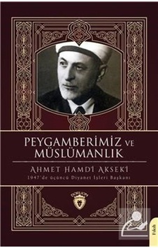 Peygamberimiz ve Müslümanlık - Ahmet Hamdi Akseki - Dorlion Yayınevi Peygamberimiz ve Müslümanlık - Ahmet Hamdi Akseki - Dorlion Yayınevi