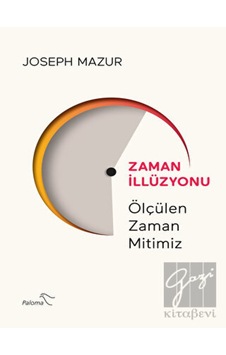 Zaman İllüzyonu - Ölçülen Zaman Mitimiz - Joseph Mazur - Paloma Yayınevi Zaman İllüzyonu - Ölçülen Zaman Mitimiz - Joseph Mazur - Paloma Yayınevi