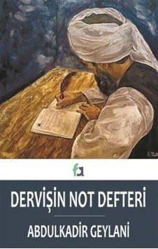 Dervişin Not Defteri / Şeyh Abdulkadir Geylani Dervişin Not Defteri / Şeyh Abdulkadir Geylani