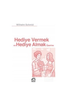 Hediye Vermek ve Hediye Almak Üzerine / Wilhelm Schmid