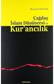 Çağdaş İslam Düşüncesi ve Kur'ancılık - Mustafa Öztürk - Ankara Okulu Yayınları Çağdaş İslam Düşüncesi ve Kur'ancılık - Mustafa Öztürk - Ankara Okulu Yayınları