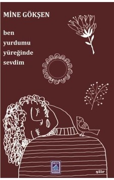 Ben Yurdumu Yüreğinde Sevdim - Mine Gökşen - Göl Kitap Ben Yurdumu Yüreğinde Sevdim - Mine Gökşen - Göl Kitap