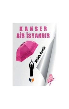 Kanser Bir İsyandır - Melek Demir - Ateş Yayınları