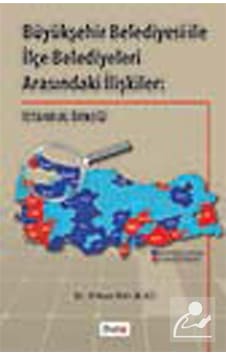 Büyükşehir Belediyesi ile İlçe Belediyeleri Arasındaki İlişkiler: İstanbul Örneği - Orhan Veli Alıcı - Beta Yayınları