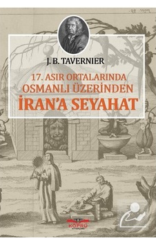 17.Asır Ortalarında Osmanlı Üzerinden İran'a Seyahat - Jean Baptiste Tavernier - Köprü Kitapları 17.Asır Ortalarında Osmanlı Üzerinden İran'a Seyahat - Jean Baptiste Tavernier - Köprü Kitapları