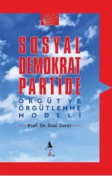 Sosyal Demokrat Partide Örgüt ve Örgütlenme Modeli - Gazi Zorer - A7 Kitap Sosyal Demokrat Partide Örgüt ve Örgütlenme Modeli - Gazi Zorer - A7 Kitap