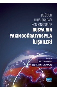 Değişen Uluslararası Konjonktürde Rusya Nın Yakın Coğrafyasıyla İlişkileri