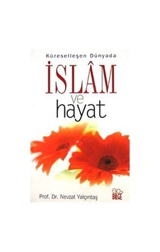 İslam ve Hayat Küreselleşen Dünyada / Prof. Dr. Nevzat Yalçıntaş