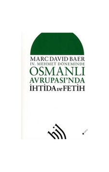 4. Mehmet Döneminde Osmanlı Avrupası'nda İhtida ve Fetih - Marc David Baer - Hil Yayınları