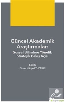 Güncel Akademik Araştırmalar-Sosyal Bilimlere Yönelik Stratejik Bakış Açısı - Ömer Kürşad Tüfekci - Hiperlink Güncel Akademik Araştırmalar-Sosyal Bilimlere Yönelik Stratejik Bakış Açısı - Ömer Kürşad Tüfekci - Hiperlink