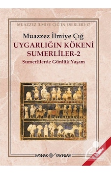 Uygarlığın Kökeni Sümerliler -2 / Muazzez Ilmiye Çığ 9786058110731 Uygarlığın Kökeni Sümerliler -2 / Muazzez Ilmiye Çığ 9786058110731