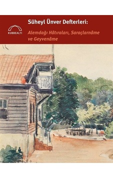 Süheyl Ünver Defterleri: Alemdağı Hatıraları, Saraçlarname ve ...
